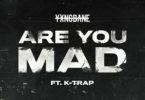 Yxng Bane - Are You Mad Ft. K-Trap Mp3 Download