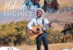 Mduduzi – Isiginci (feat. Big Zulu)