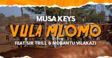 Musa Keys – Vula Mlomo Ft. Sir Trill & Nobantu Vilakazi