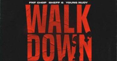 FNF Chop Ft. Sheff G & Young Nudy – Walk Down Download