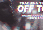 Download Trae Tha Truth Ft Moxiii Double Dee & Jared Off Top MP3 Download