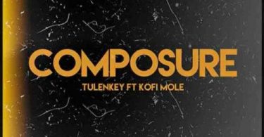 Download Tulenkey Composure Remix Ft Kofi Mole MP3 Download
