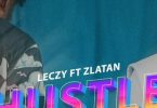 Download Leczy Hustle Ft Zlatan MP3 Download