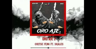 Download Oritse Femi Ft Skales Oro Aje 2 MP3 Download
